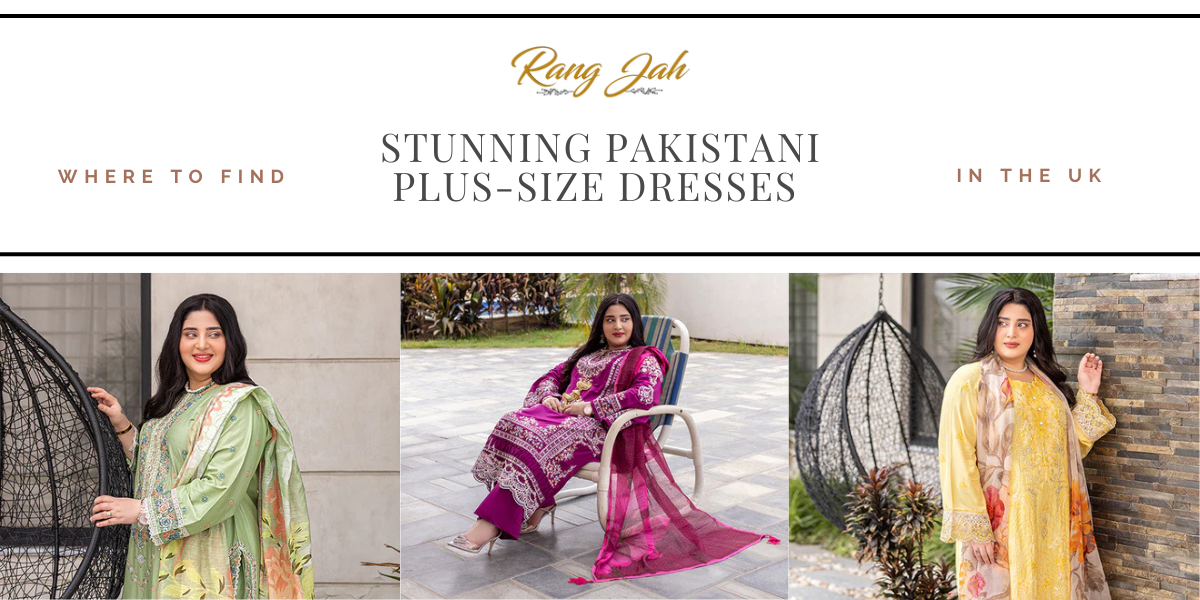 Why Choose Stunning Pakistani Plus Size Dresses in the UK at Rang Jah?