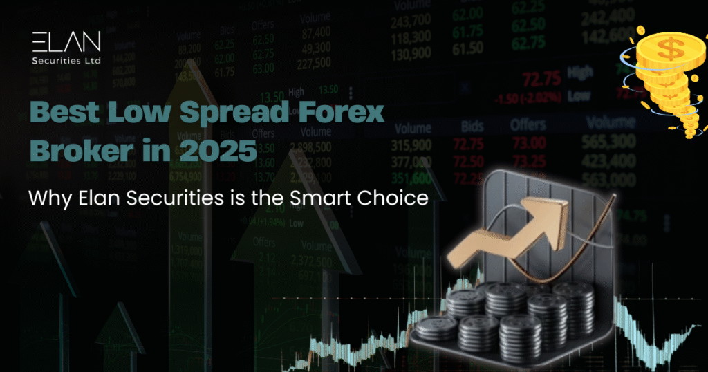Best Low Spread Forex Broker in 2025 – Why Elan Securities is the Smart Choice