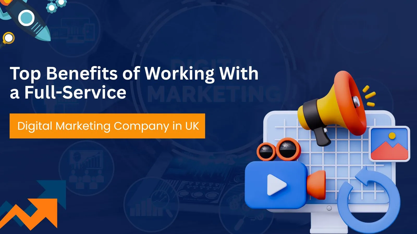 Top Benefits of Working With a Full-Service Digital Marketing Company in UK