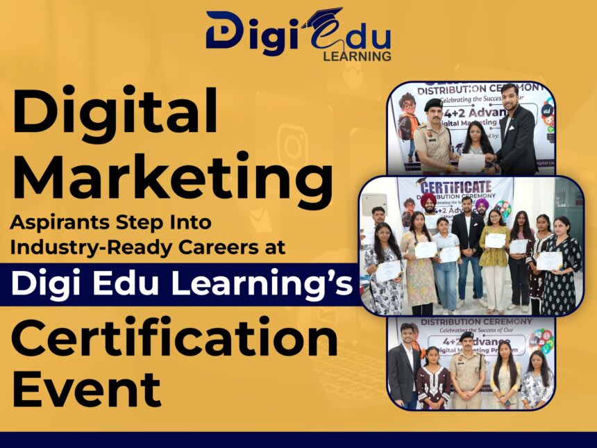 Digital Marketing Aspirants Step Into Industry-Ready Careers at Digi Edu Learning’s Certification Event