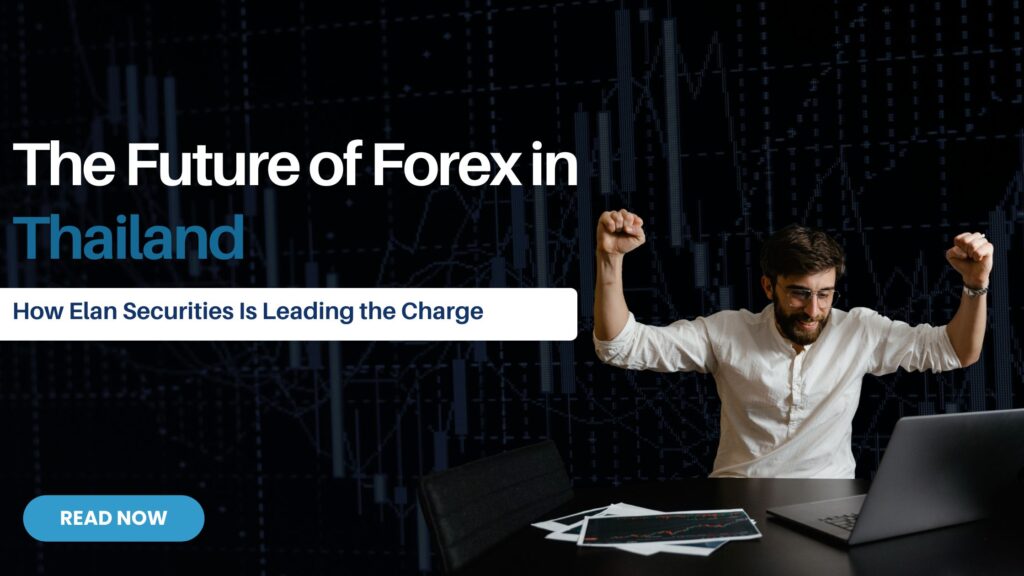 The Future of Forex in Thailand: How Elan Securities Is Leading the Charge