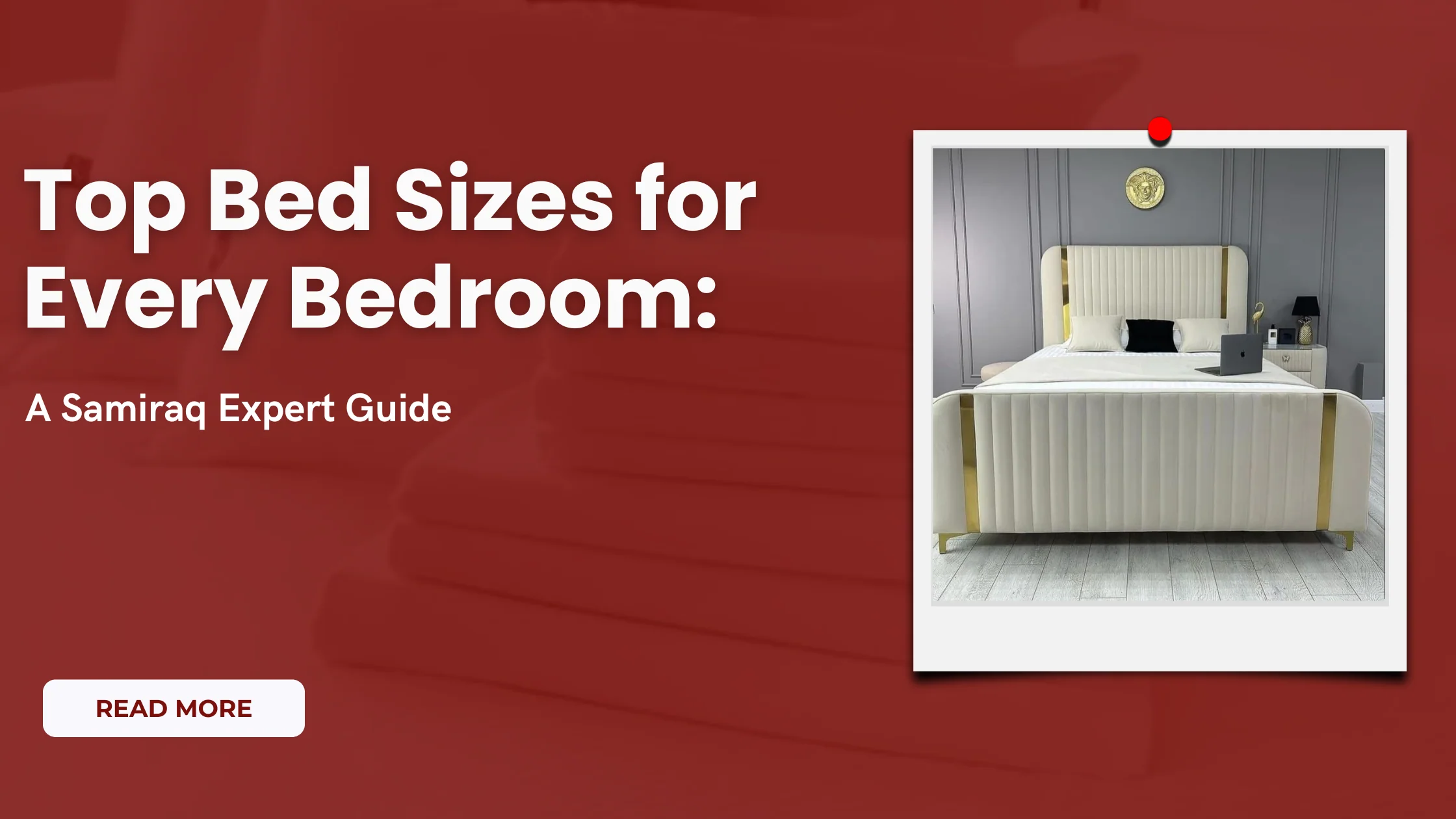 Top Bed Sizes for Every Bedroom: A Samiraq Expert Guide
