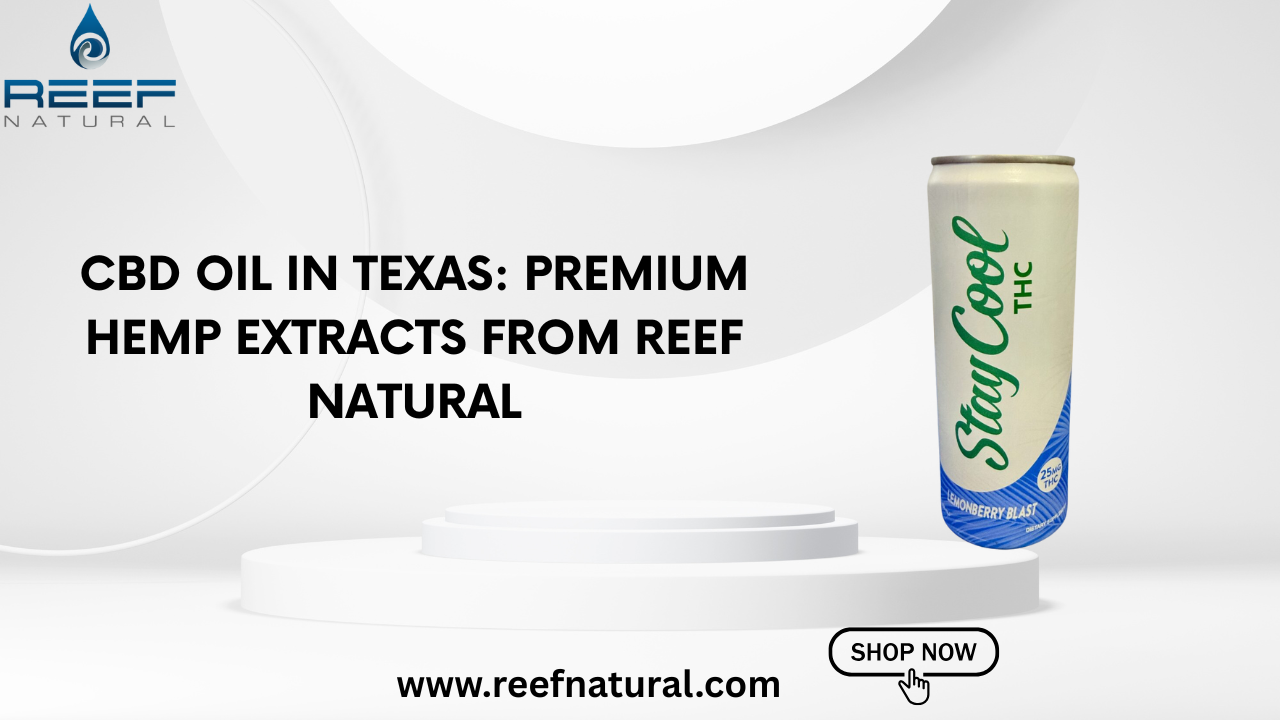 CBD Oil in Texas: Premium Hemp Extracts from Reef Natural
