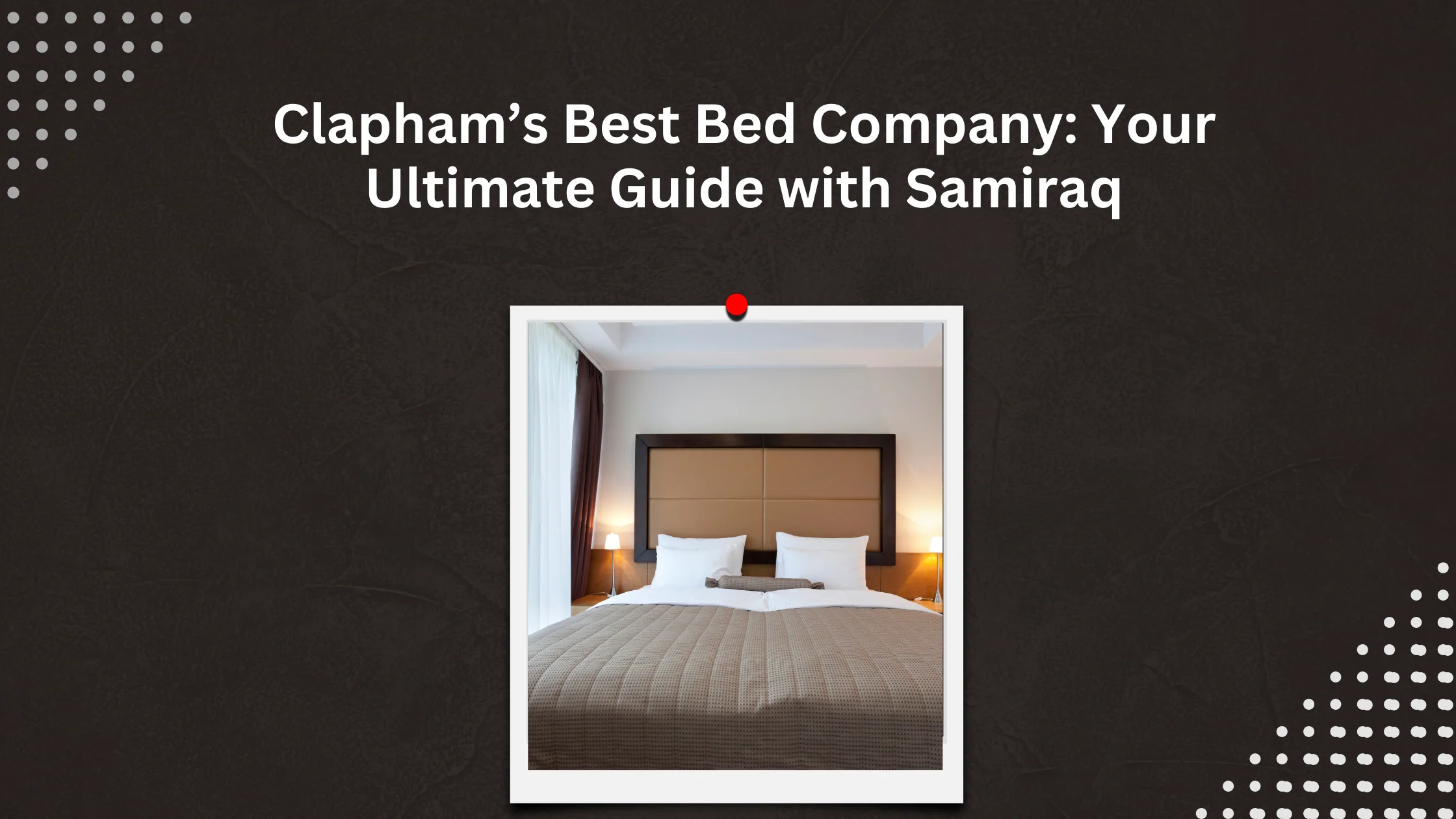 Discovering Clapham’s Best Bed Company: Your Ultimate Guide with Samiraq