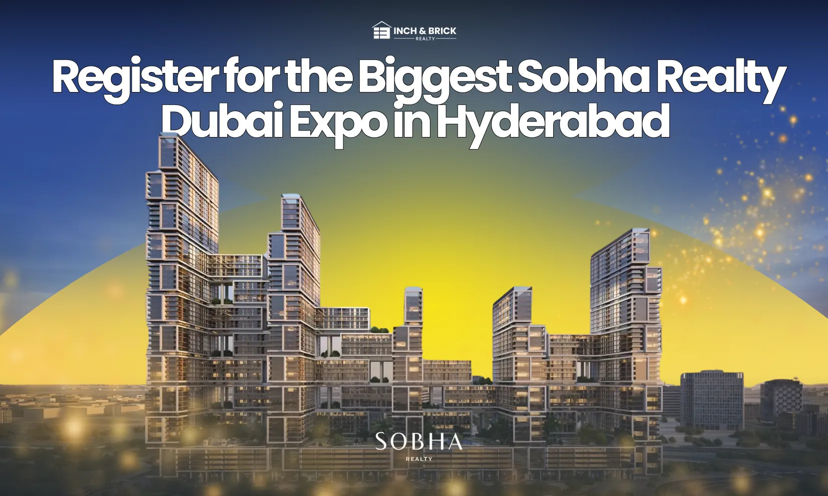 Sobha Realty Dubai Expo in Hyderabad | Luxury Properties & High Returns